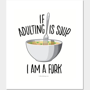 If Adulting Is Soup (I am a Fork) - funny anti-maturity Posters and Art